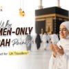 Why Women-Only Umrah Packages are Perfect for UK Travellers in 2026
