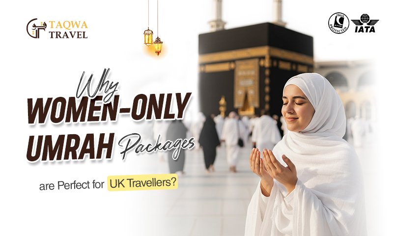 Why Women-Only Umrah Packages are Perfect for UK Travellers in 2026