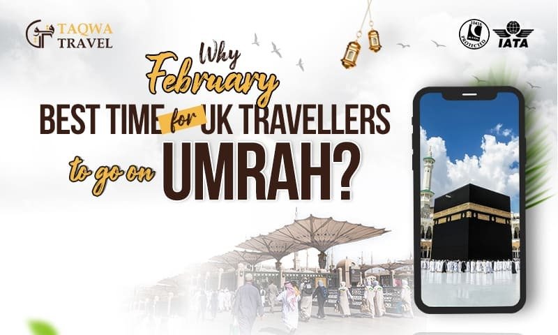 Why February is the Best Time for UK Travellers to Go on Umrah