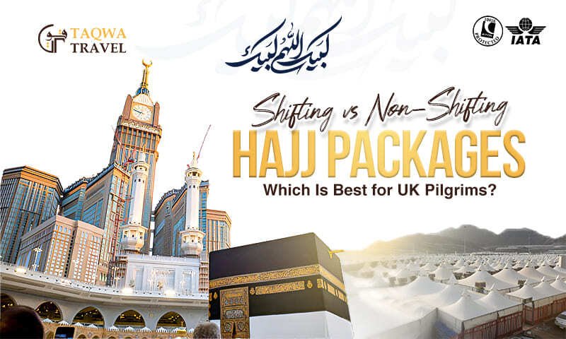 Shifting vs Non-Shifting Hajj Packages: Which Is Best for UK Pilgrims?